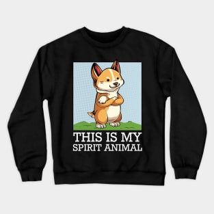 Welsh Corgi - This Is My Spirit Animal - Funny Saying Dog Crewneck Sweatshirt